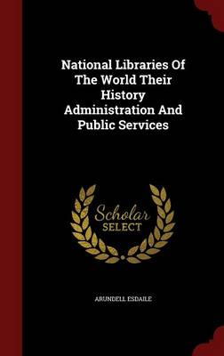 National Libraries of the World Their History Administration and Public Services