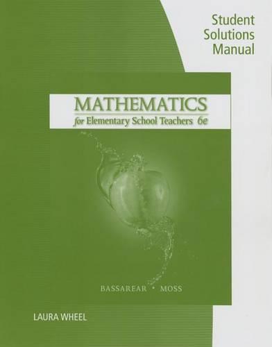 Student Solutions Manual for Bassarear's Mathematics for Elementary School Teachers, 6th
