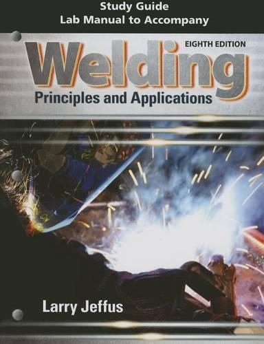 Study Guide with Lab Manual for Jeffus' Welding: Principles and  Applications, 8th