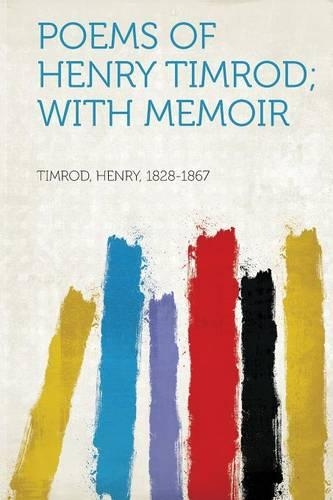 Poems of Henry Timrod; With Memoir
