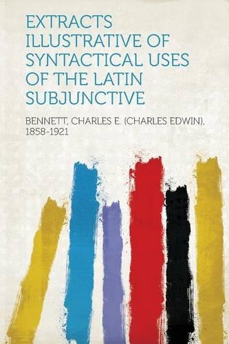 Extracts Illustrative of Syntactical Uses of the Latin Subjunctive