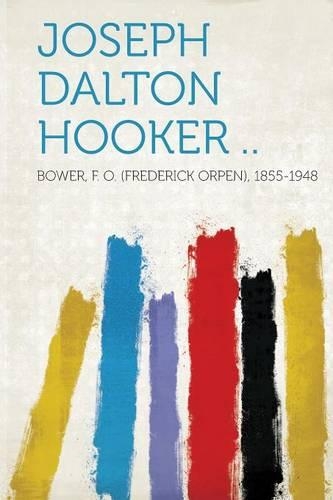 Joseph Dalton Hooker ..