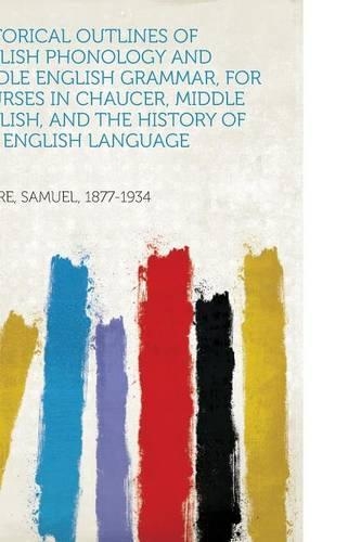 Historical Outlines of English Phonology and Middle English Grammar, for Courses in Chaucer, Middle English, and the History of the English Language