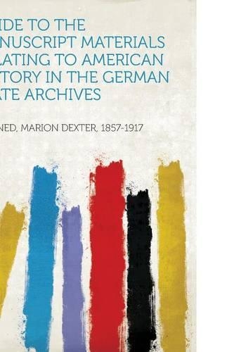 Guide to the Manuscript Materials Relating to American History in the German State Archives