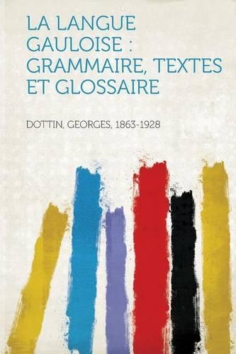 La Langue Gauloise : Grammaire, Textes Et Glossaire