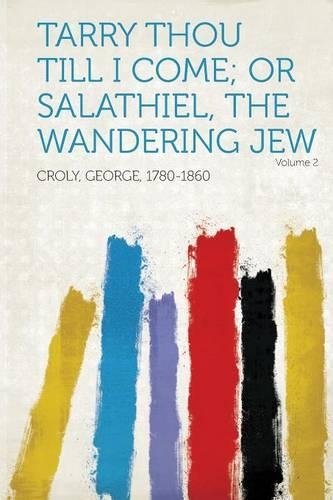 Tarry Thou Till I Come; or Salathiel, the Wandering Jew Volume 2