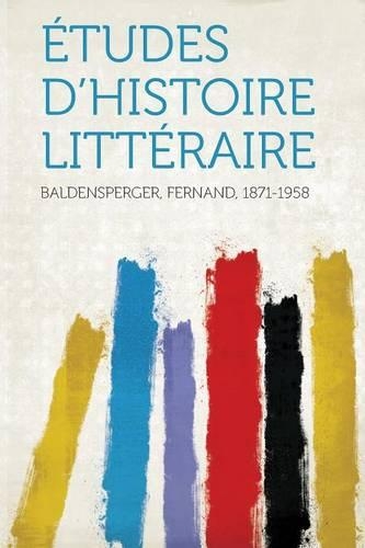 Études D'histoire Littéraire Volume 1