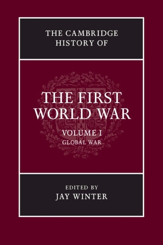 The Cambridge History of the First World War: Volume 1, Global War