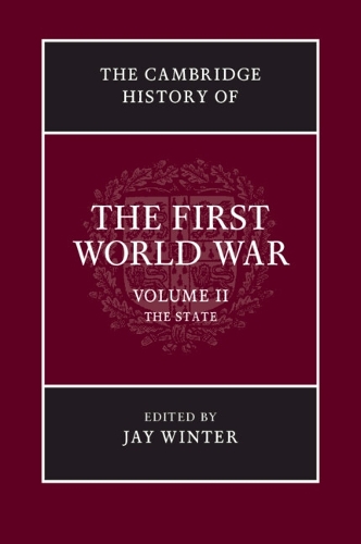 The Cambridge History of the First World War: Volume 2, The State