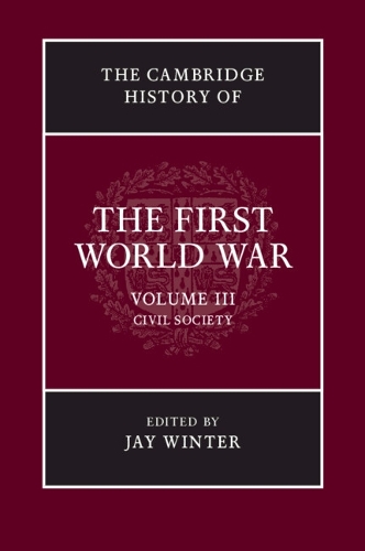 The Cambridge History of the First World War: Volume 3, Civil Society