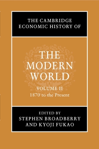 The Cambridge Economic History of the Modern World: Volume 2, 1870 to the Present