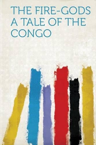 The Fire-Gods: A Tale of the Congo
