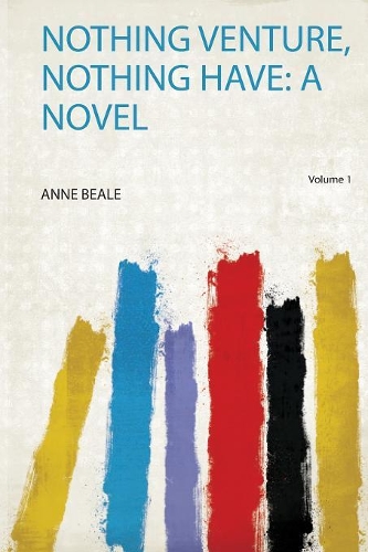 Nothing Venture, Nothing Have: a Novel Volume 1
