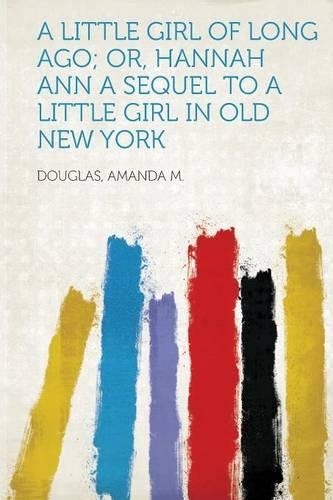 A Little Girl of Long Ago; Or, Hannah Ann