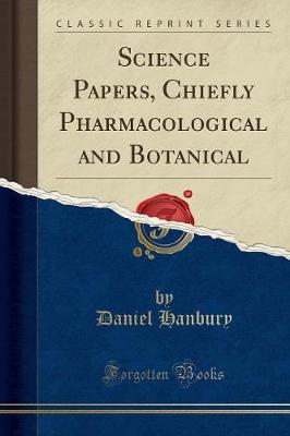 Science Papers, Chiefly Pharmacological and Botanical (Classic Reprint)