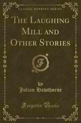 The Laughing Mill and Other Stories (Classic Reprint)