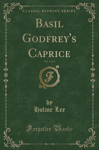Basil Godfrey's Caprice, Vol. 1 of 3 (Classic Reprint)