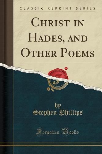 Christ in Hades, and Other Poems (Classic Reprint)