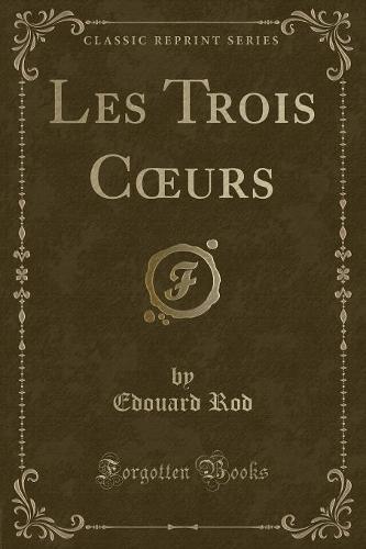 Les Trois Coeurs (Classic Reprint)