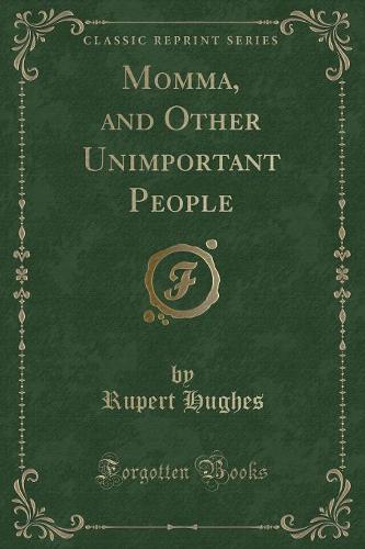 Momma, and Other Unimportant People (Classic Reprint)