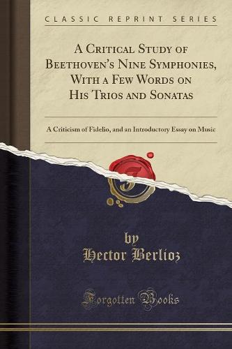 A Critical Study of Beethoven's Nine Symphonies, with a Few Words on His Trios and Sonatas