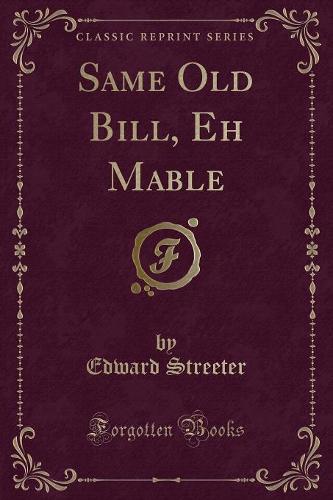 Same Old Bill, Eh Mable (Classic Reprint)