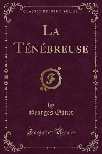 La Tenebreuse (Classic Reprint)