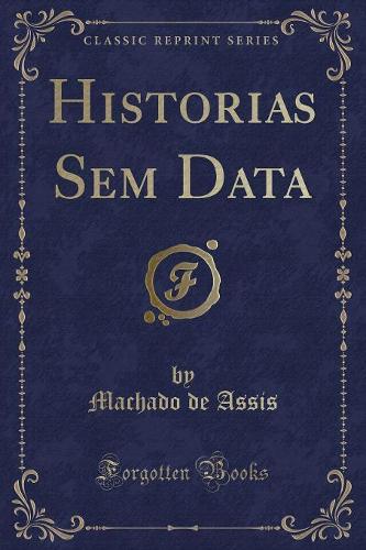 Historias Sem Data (Classic Reprint)