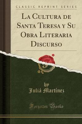 La Cultura de Santa Teresa Y Su Obra Literaria Discurso (Classic Reprint)