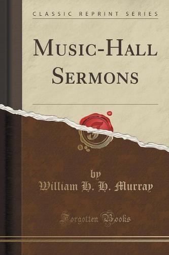 Music-Hall Sermons (Classic Reprint)