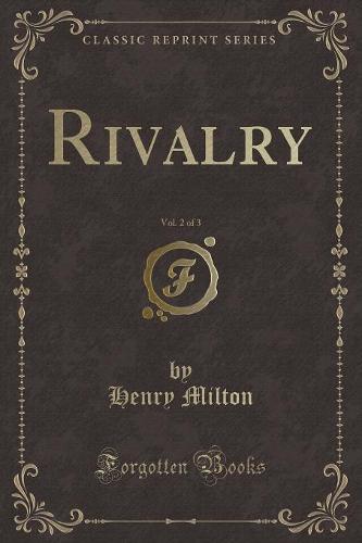 Rivalry, Vol. 2 of 3 (Classic Reprint)