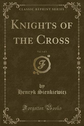 Knights of the Cross, Vol. 1 of 2 (Classic Reprint)