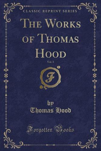 The Works of Thomas Hood, Vol. 3 (Classic Reprint)