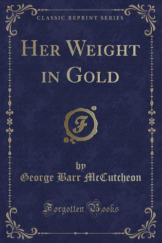 Her Weight in Gold (Classic Reprint)