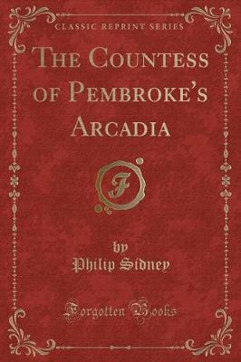 The Countess of Pembroke's Arcadia (Classic Reprint)