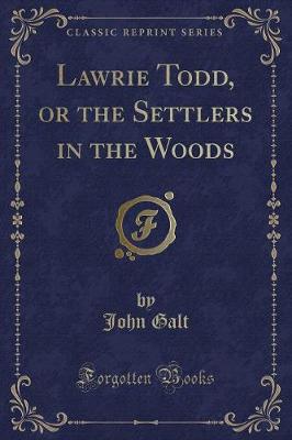 Lawrie Todd, or the Settlers in the Woods (Classic Reprint)