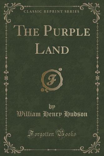 The Purple Land (Classic Reprint)