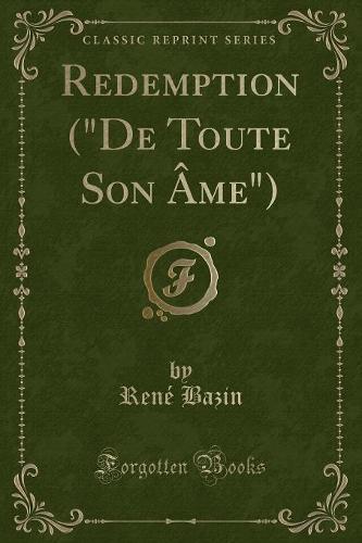 Redemption ("de Toute Son Ame") (Classic Reprint)