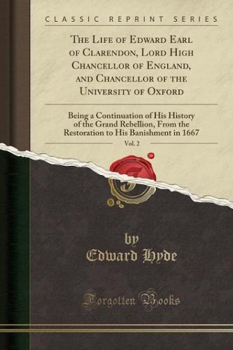 The Life of Edward Earl of Clarendon, Lord High Chancellor of England, and Chancellor of the University of Oxford, Vol. 2