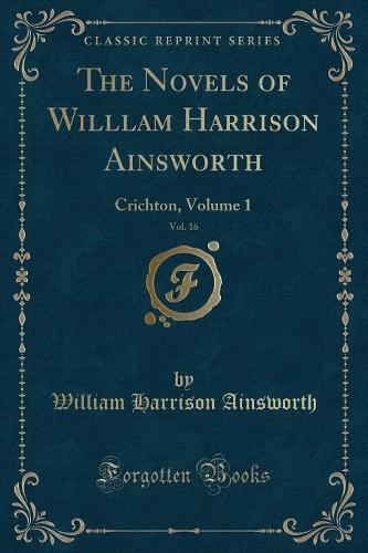 The Novels of Willlam Harrison Ainsworth, Vol. 16