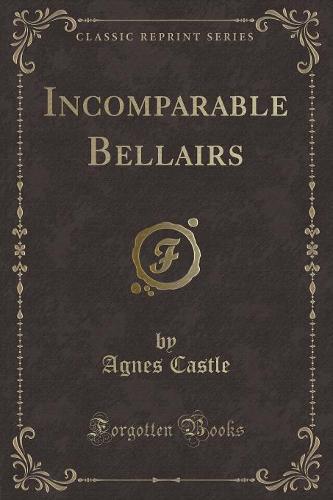 Incomparable Bellairs (Classic Reprint)
