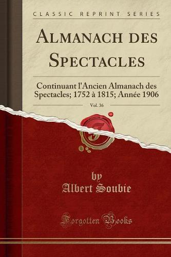 Almanach Des Spectacles, Vol. 36
