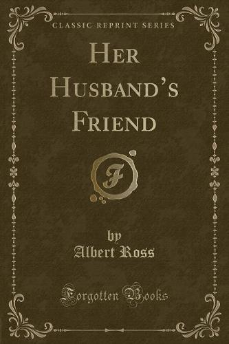 Her Husband's Friend (Classic Reprint)