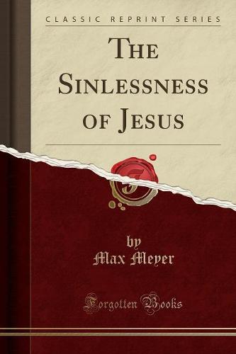 The Sinlessness of Jesus (Classic Reprint)