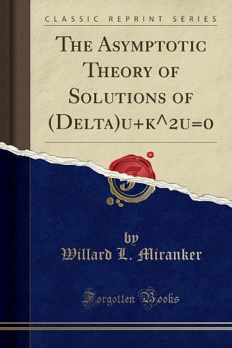 The Asymptotic Theory of Solutions of (Delta)U+k^2u=0 (Classic Reprint)