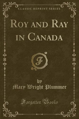 Roy and Ray in Canada (Classic Reprint)