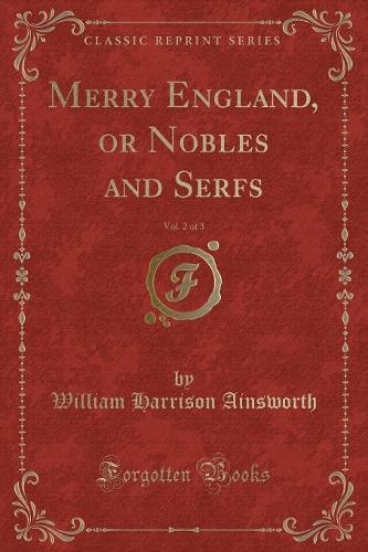 Merry England, or Nobles and Serfs, Vol. 2 of 3 (Classic Reprint)