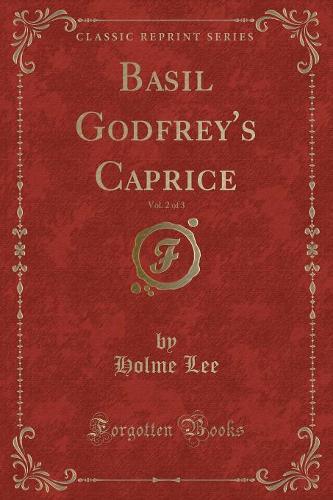 Basil Godfrey's Caprice, Vol. 2 of 3 (Classic Reprint)