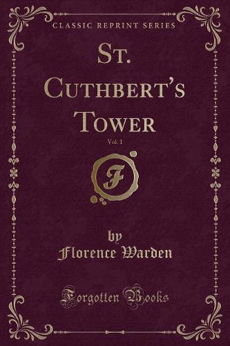 St. Cuthbert's Tower, Vol. 1 (Classic Reprint)