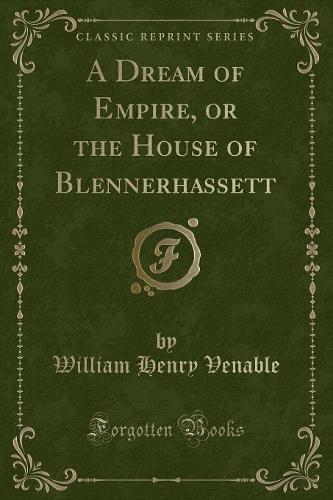 A Dream of Empire, or the House of Blennerhassett (Classic Reprint)